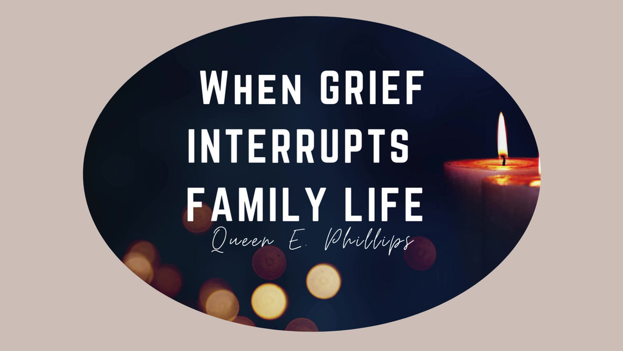 When Grief Interrupts Family Life